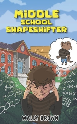 Middle School Shapeshifter: (Book 1) by Brown, Wally