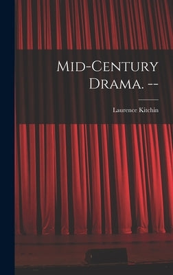 Mid-century Drama. -- by Kitchin, Laurence