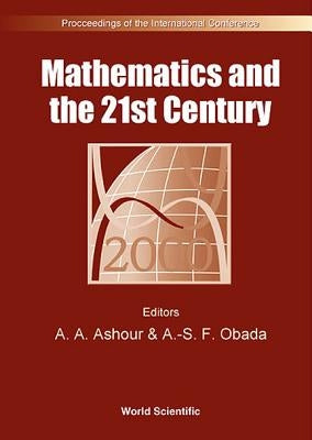 Mathematics and the 21st Century - Proceedings of the International Conference by Ashour, A. A.