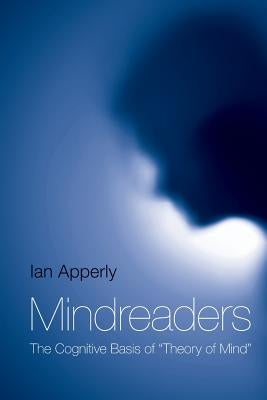 Mindreaders: The Cognitive Basis of "Theory of Mind" by Apperly, Ian