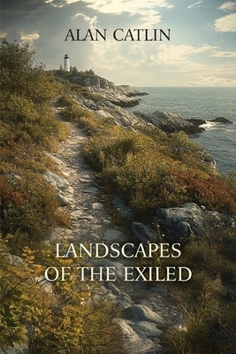 Landscapes of the Exiled by Catlin, Alan