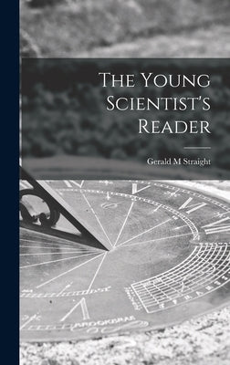 The Young Scientist's Reader by Straight, Gerald M.