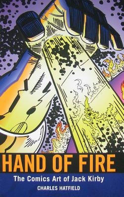 Hand of Fire: The Comics Art of Jack Kirby by Hatfield, Charles
