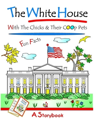 The White House: With The Chicks And Their Coop Pets by Lyndon, Debralee Rooney