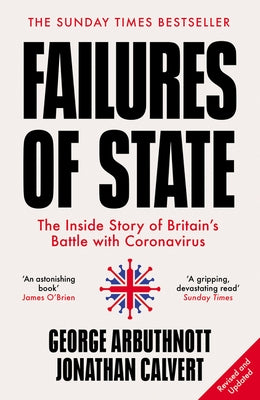 Failures of State: The Inside Story of Britain's Battle with Coronavirus by Calvert, Jonathan