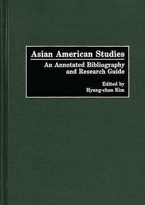 Asian American Studies: An Annotated Bibliography and Research Guide by Kim, Robert H. Hyung Chan