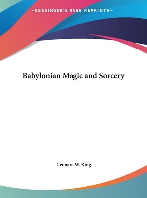 Babylonian Magic and Sorcery by King, Leonard W.