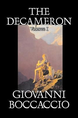 The Decameron, Volume I of II by Giovanni Boccaccio, Fiction, Classics, Literary by Boccaccio, Giovanni