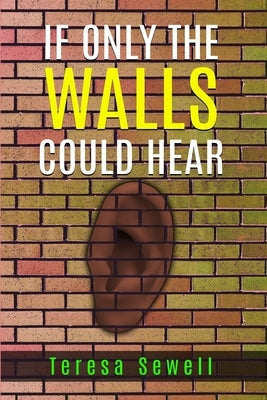 If Only the Walls Could Hear by Sewell, Teresa