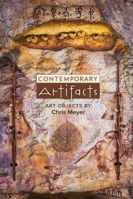 Contemporary Artifacts: Art Objects by Chris Meyer by Meyer, Chris