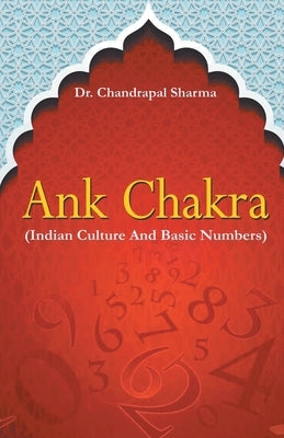 Ank Chakra: Indian Culture And Basic Numbers by Sharma, Chandrapal