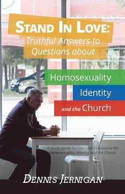 Stand In Love: Truthful Answers to Questions about Homosexuality, Identity, and the Church by Jernigan, Dennis