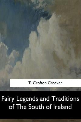 Fairy Legends and Traditions of The South of Ireland by Crocker, T. Crofton