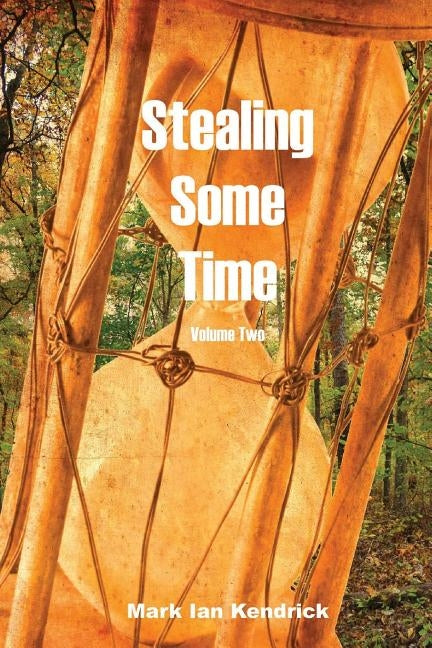 Stealing Some Time: Volume Two by Kendrick, Mark Ian