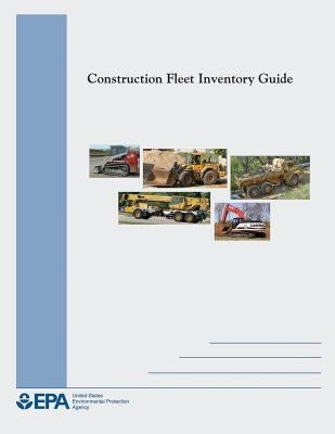 Construction Fleet Inventory Guide by Agency, U. S. Environmental Protection