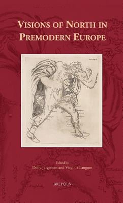 Visions of North in Premodern Europe by Jorgensen, Dolly