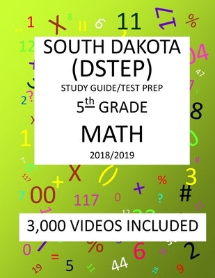 5th Grade SOUTH DAKOTA DSTEP TEST, 2019 MATH, Test Prep: : 5th Grade SOUTH DAKOTA STATE TEST of EDUCATION PROGRESS TEST 2019 MATH Test Prep/Study Guid by Shannon, Mark