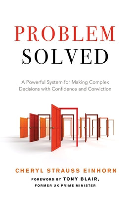 Problem Solved: A Powerful System for Making Complex Decisions with Confidence and Conviction by Einhorn, Cheryl Strauss