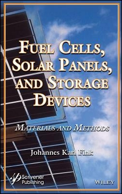 Fuel Cells, Solar Panels, and Storage Devices: Materials and Methods by Fink, Johannes Karl