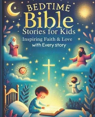 Bedtime Bible Stories for Kids: Inspiring Faith and Love with Every Story by Gaius, Isoken
