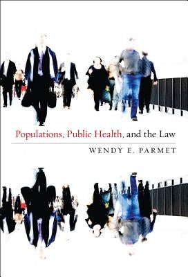 Populations, Public Health, and the Law by Parmet, Wendy E.