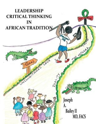 Leadership Critical Thinking in African Tradition by Bailey II, MD Facs Joseph a.