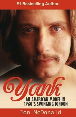 Yank: An American in 1960's Swinging London by McDonald, Jon