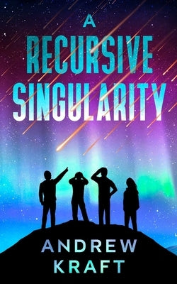 A Recursive Singularity by Kraft, Andrew