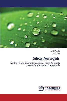 Silica Aerogels by Parale V. G.