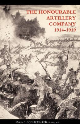 Honourable Artillery Company in the Great War 1914-1919 by Walker, G. Goold