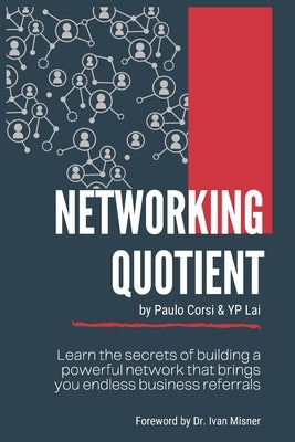 Networking Quotient: Learn the Secrets of building a Powerful Network that brings your endless Business Referrals. by Corsi, Paulo