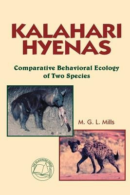 Kalahari Hyenas: Comparative Behavioral Ecology of Two Species by Mills, M. G. L.