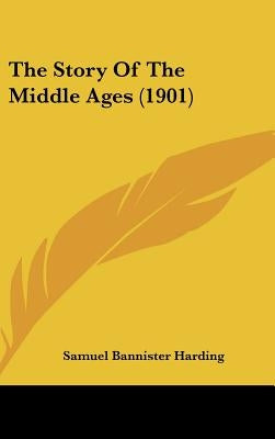 The Story Of The Middle Ages (1901) by Harding, Samuel Bannister