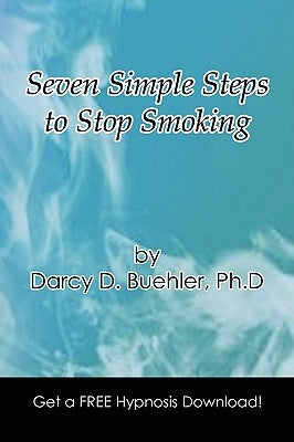 Seven Simple Steps to Stop Smoking by Buehler, Darcy D. Ph. D.