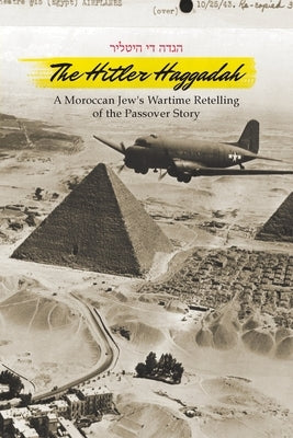 The Hitler Haggadah: A Moroccan Jew's Wartime Retelling of the Passover Story by Coiffeur, Simon