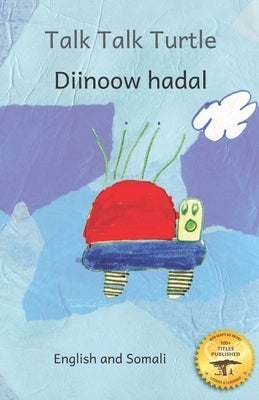 Talk, Talk, Turtle: The Rise and Fall of a Curious Turtle in Somali and English by Goering, Noh