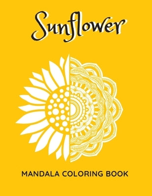 Sunflower Mandala Coloring Book: Sunflowers Beautiful Designs Gift for Kids Adults Teens Relaxation and Stress Relief by Colorimagin