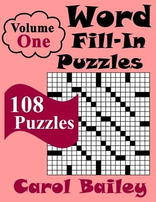 Word Fill-In Puzzles, Volume 1, 108 Puzzles by Carol Bailey
