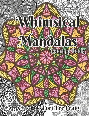 Whimsical Mandalas Coloring Book: You Bring the Color! by Craig, Lori-Lee