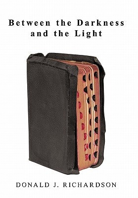 Between the Darkness and the Light by Richardson, Donald J.