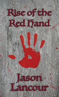 Rise of the Red Hand by Lancour, Jason