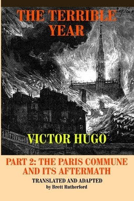 The Terrible Year, Part 2: The Paris Commune and Its Aftermath by Rutherford, Brett