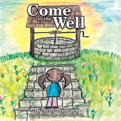 Come to the Well by Hancock, Michelle