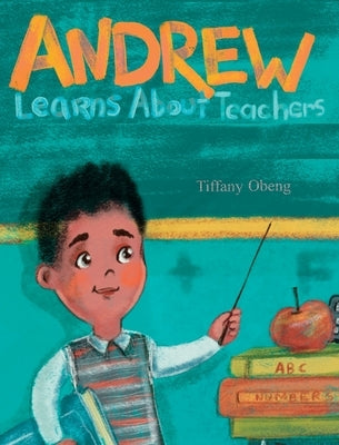 Andrew Learns about Teachers by Obeng, Tiffany