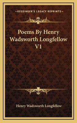 Poems By Henry Wadsworth Longfellow V1 by Longfellow, Henry Wadsworth