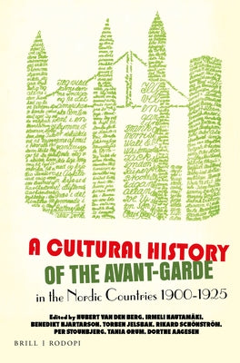 A Cultural History of the Avant-Garde in the Nordic Countries 1900-1925 by Van Den Berg, Hubert