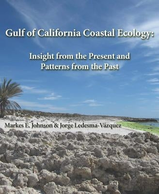 Gulf of California Coastal Ecology: Insights from the Present and Patterns from the Past by Johnson, Markes E.
