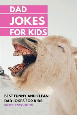 Dad Jokes for Kids: BEST FUNNY AND CLEAN DAD JOKES FOR KIDS (with Christmas Jokes) by Cove-Smith, Rusty