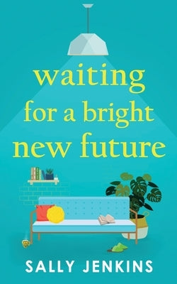 Waiting for a Bright New Future: A heartwarming and uplifting page-turner about second chances by Jenkins, Sally
