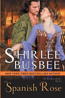 The Spanish Rose (The Reckless Brides, Book 1) by Busbee, Shirlee